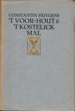 HUYGENS, Constantijn - 't Voor-hout ende 't kostelick mal.