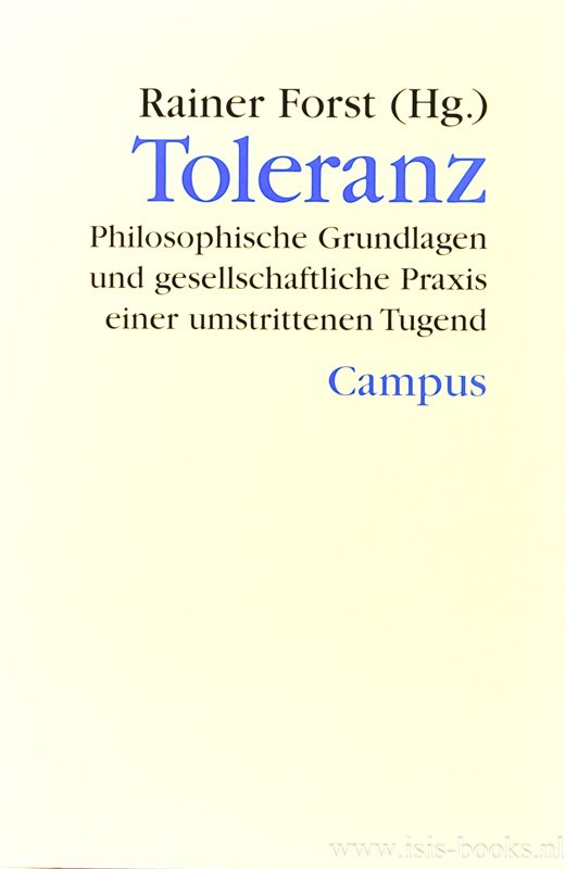 FORST, R. (ED.) - Toleranz. Philosophische Grundlagen und gesellschaftliche Praxis einer umstrittenen Tugend.