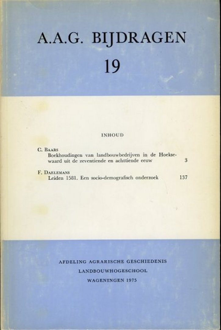 BAARS, C. / DAELEMANS, F. - Boekhoudingen van landbouwbedrijven in de Hoeksewaard uit de zeventiende en achttiende eeuw / Leiden 1581. Een socio-demografisch onderzoek
