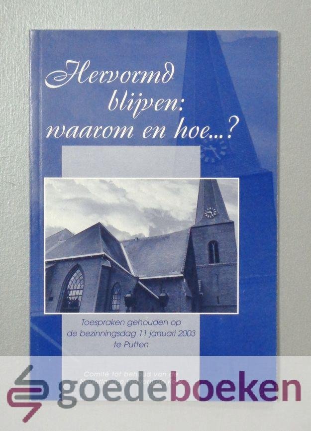 Ruijgrok, Ds. L.W.C. - Hervormd blijven: waarom en hoe...? --- Toespraken gehouden op de bezinningsdag 11 januari 2003 te Putten