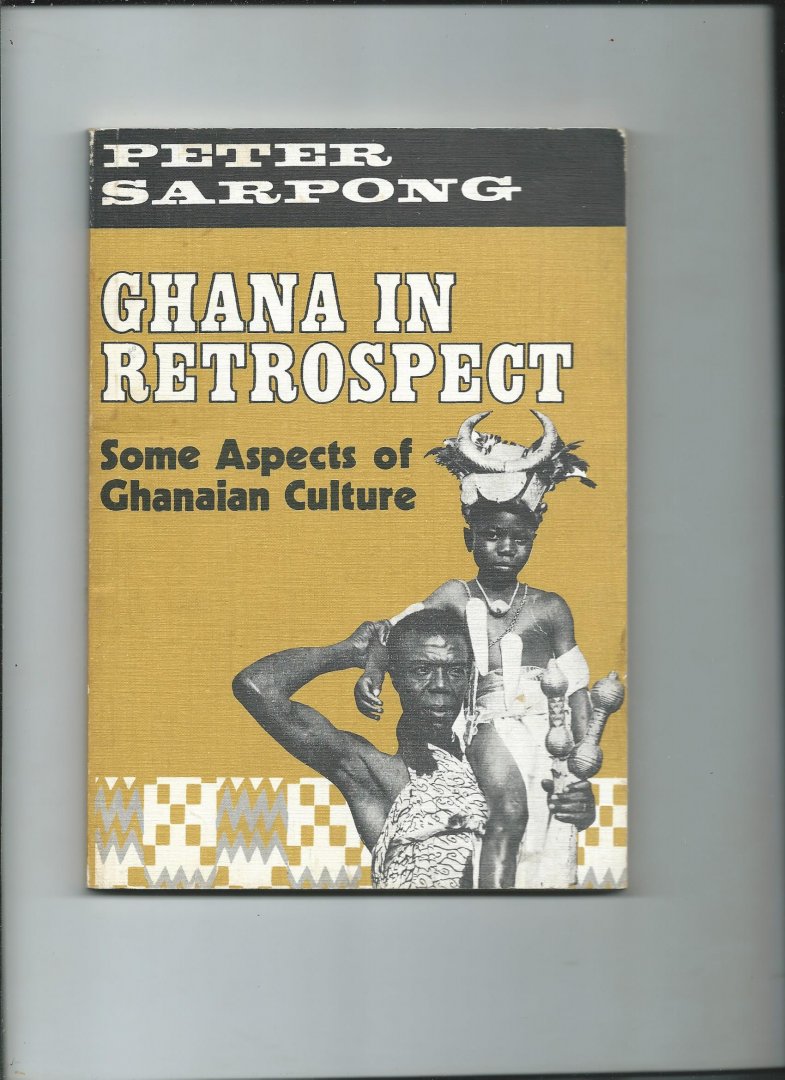 Sarpong, Peter - Ghana in retrospect - Some aspects of Ghanaian culture