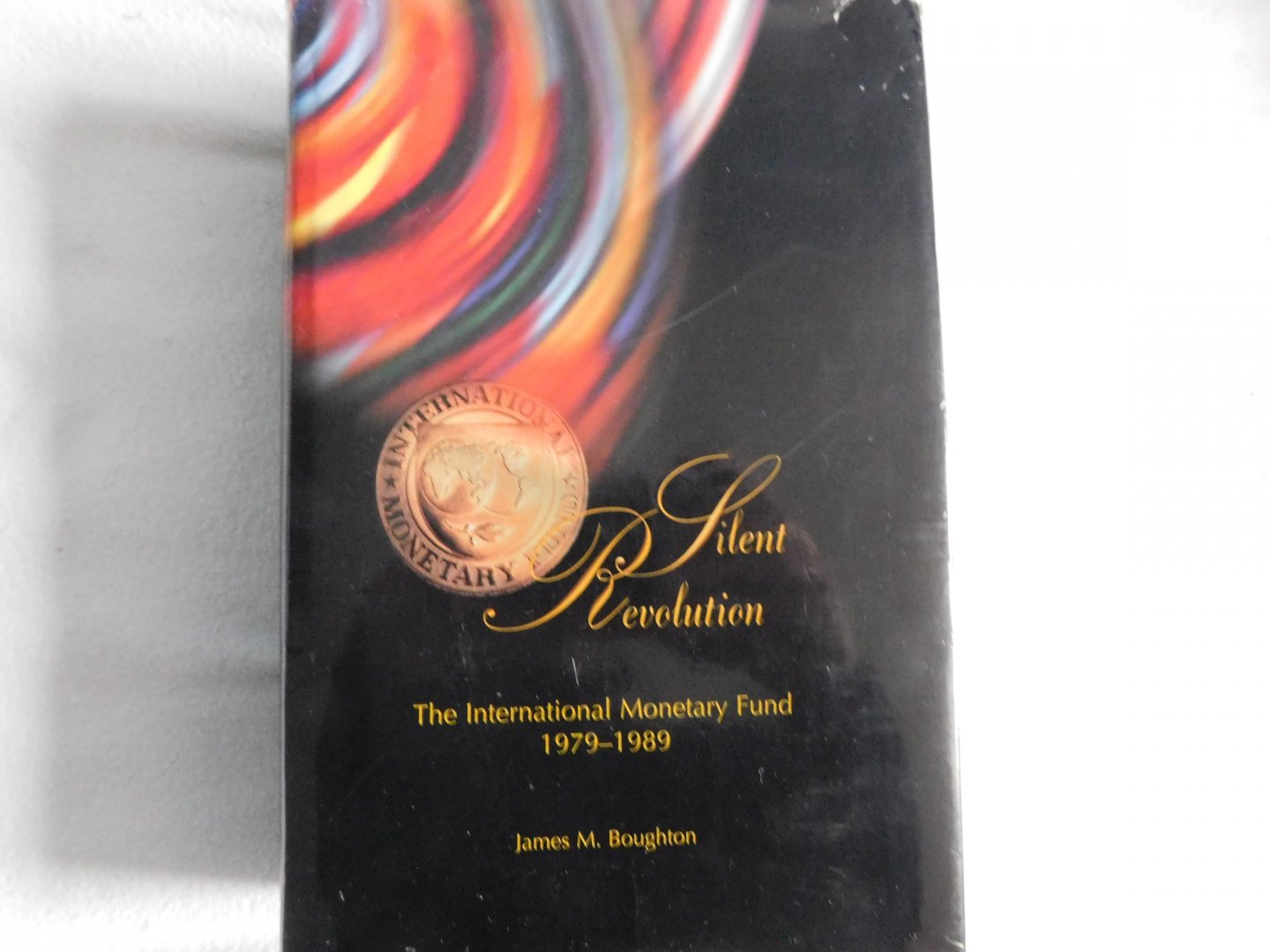 Boughton, James M. - Silent Revolution / International Monetary Fund, 1979-1989