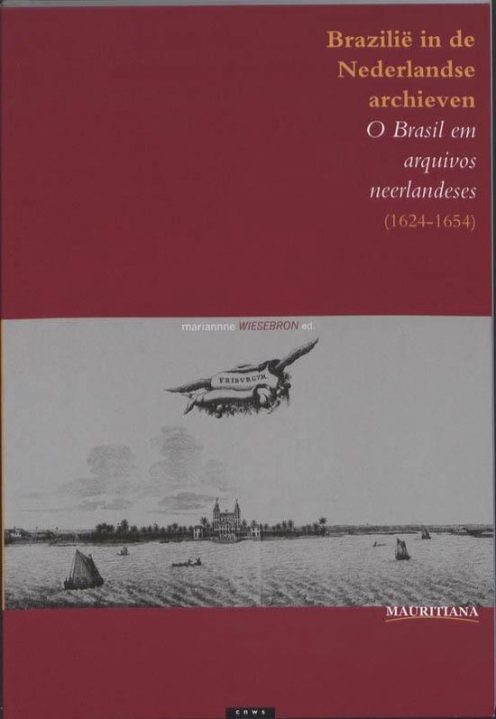 Wiesebron, Marianne & Schendel, Henny. - Brazilië in de Nederlandse archieven (1624-1654) : inleiding op de Nederlanden in de zeventiende eeuw en de collecties in Nederlandse archieven en bibliotheken = O Brasil em arquivos neerlandeses (1624-1654) : introducao aos Países Baixos do s...