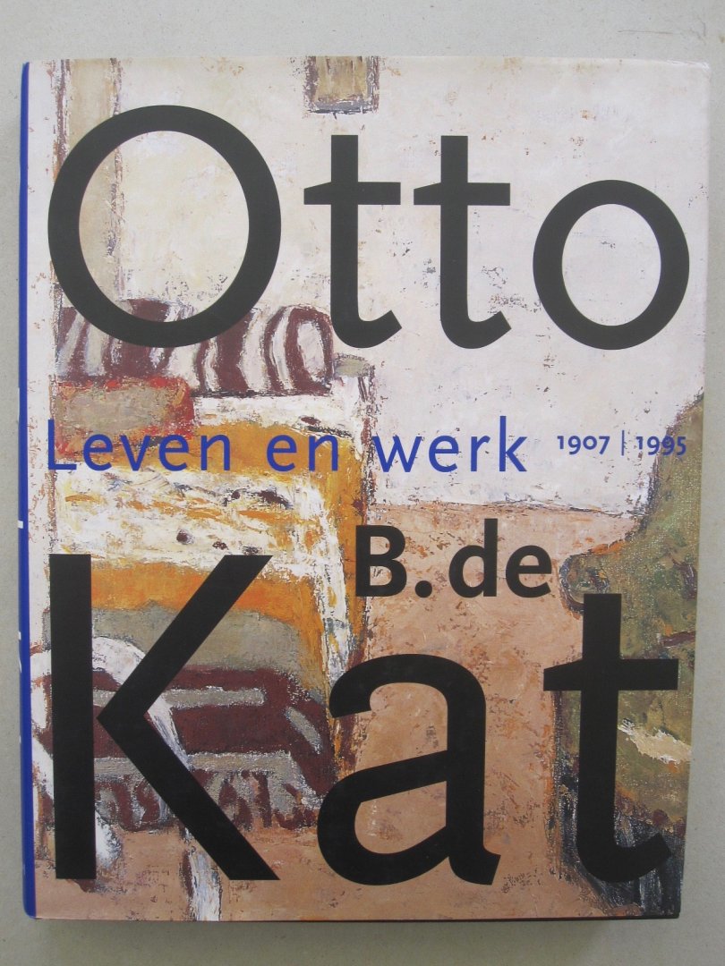 Geraart Westerink / Truusje Goedings / Herman van Run - Otto B. de Kat Leven en werk 1907-1995