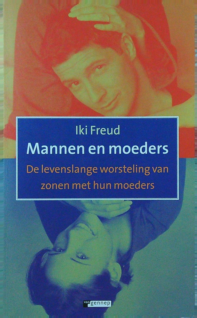 Freud, Iki - Mannen en moeders  De levenslange worsteling van zonen met hun moeders