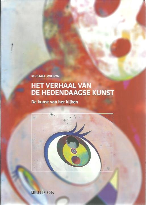 WILSON, Michael - De kunst van het kijken - Het verhaal van de hedendaagse kunst.
