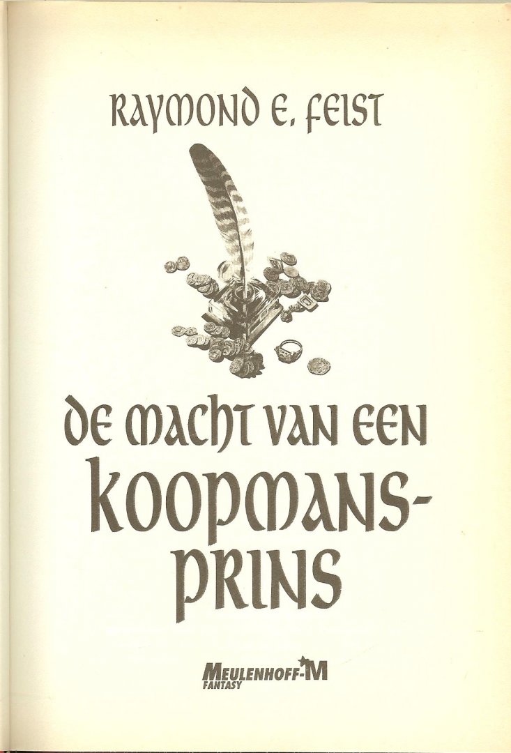 Feist Raymond E. .. Vertaald door Richard Heufkens Omslagillustraties Nico Keulers - De macht van de Koopmansprins.