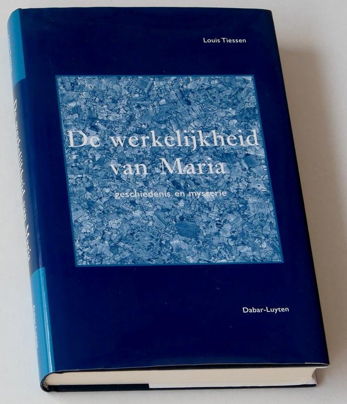 Tiessen, Louis - De werkelijkheid van Maria. Geschiedenis en mysterie