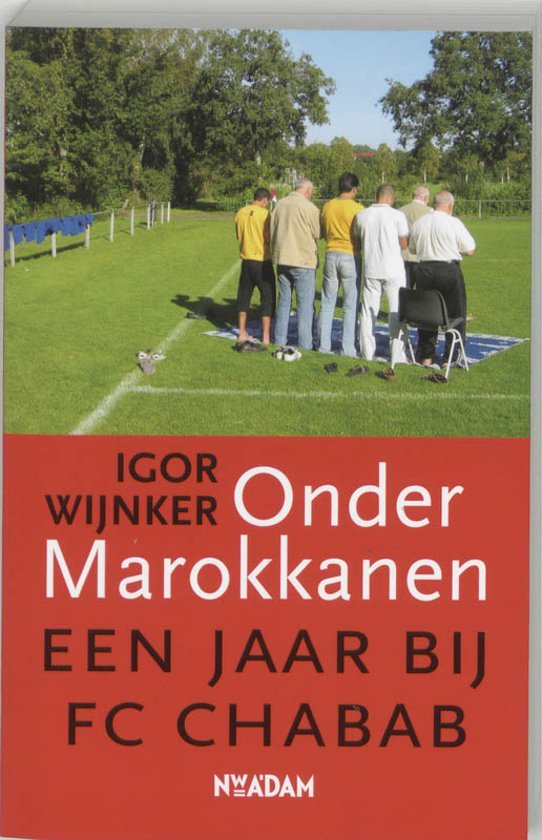 IGOR WIJNKER - Onder Marokkanen -Een jaar bij FC Chabab