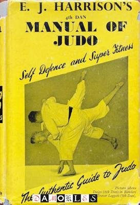 E.J. Harrison - E.J. Harrison's (4th dan) manual of Judo. The authentic guide to judo