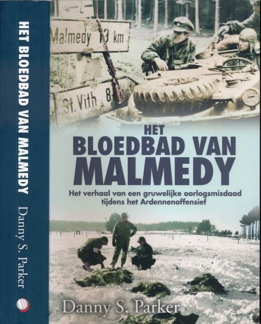 Parker, Danny S. - Het Bloedbad van Malmédy: Het verhaal van een gruwelihjke oorlogsmisdaad tijdens het Ardennenoffensief.