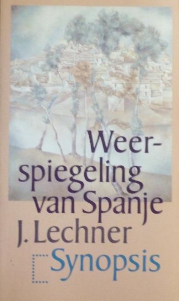 Lechner, J. - Weerspiegeling van Spanje. De belangstelling voor Spanje in Nederland 1900-1945