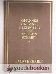Calvin, Johannes - Auslegung der Heiligen Schrift in deutscher übersetzung, der brief an die Galater --- Verklaring van de Bijbel van Johannes Calvijn, Galaten