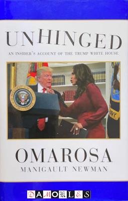 Omarosa Manigault Newman - Unhinged. An insider's account of the Trump White House