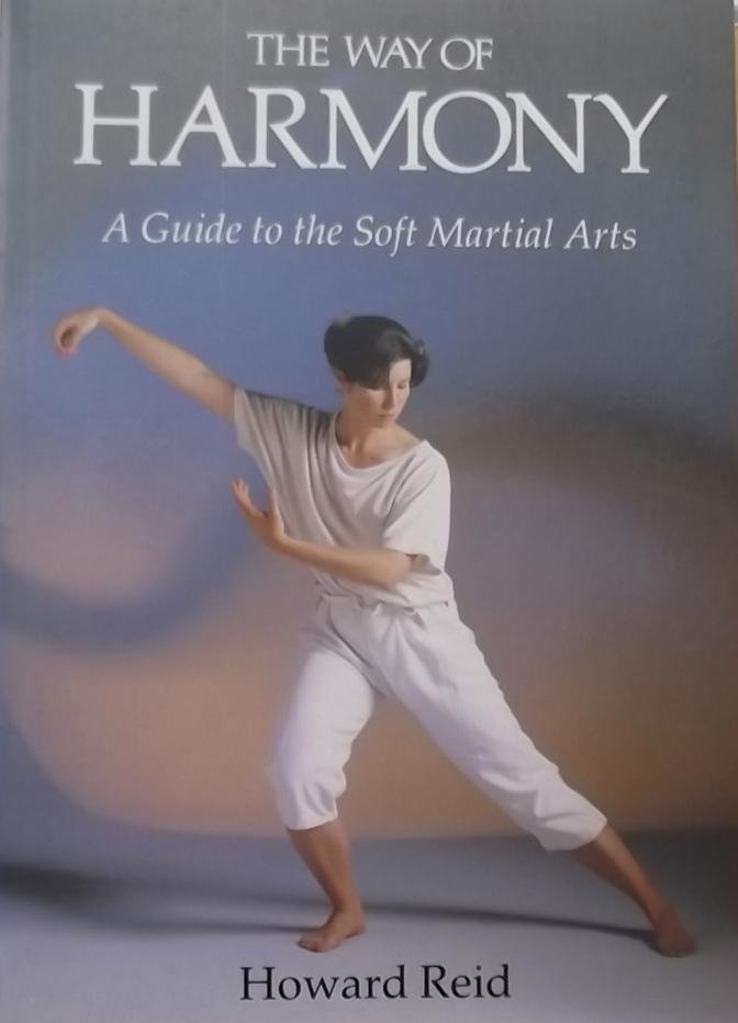 Howard Reid. - The way of Harmony. A Guide to the Soft Martial Arts.
