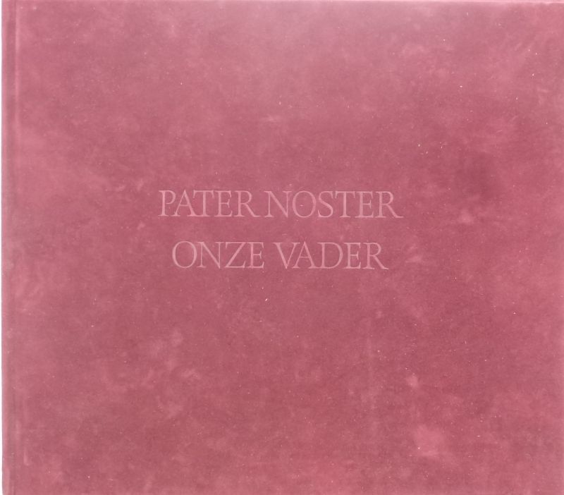 Cees van Dijk (editeur). Calligrafie Pieter Wetselaar. - Pater Noster- Onze Vader.