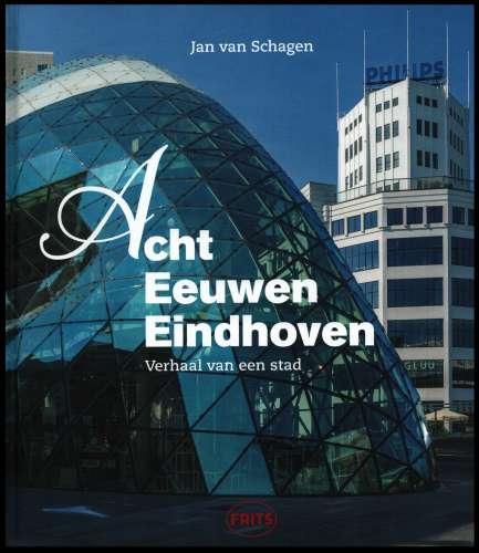 Schagen, Jan van - Acht eeuwen Eindhoven - Verhaal van een stad