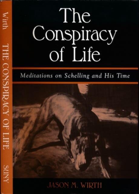 Wirth, Jason M. - The Conspiracy of Life: Meditations on Schelling and his time.