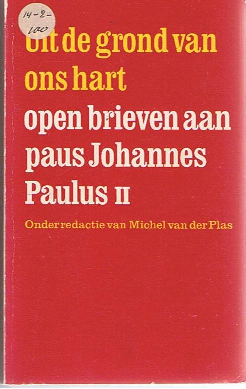 Plas, Michel van der (Red.) - Uit de grond van ons hart, Open Brieven aan Paus Johannes Paulus ll