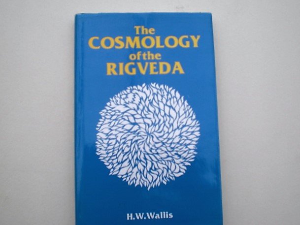 Wallis H.W. - The cosmology of the rigveda