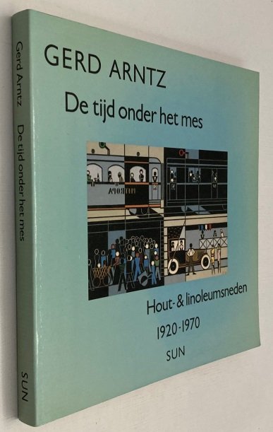 Arntz, Gerd - Kees Broos, red., - Gerd Arntz. De tijd onder het mes. Hout- & linoleumsneden 1920-1970