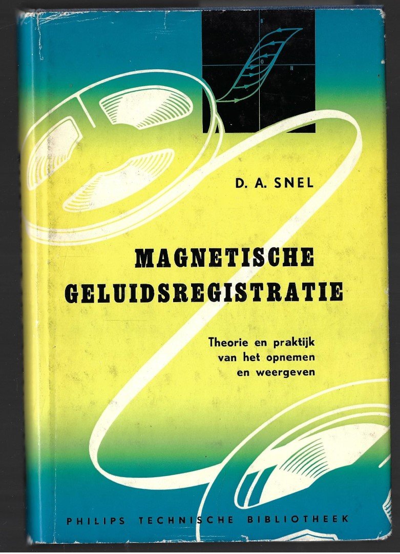 Snel, D.A. - Magnetische geluidsregistratie, theorie en praktijk van het opnemen en weergeven