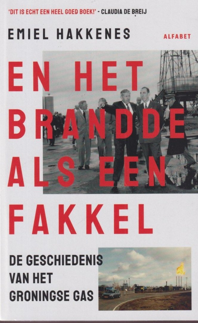 Hakkenes, Emiel - En het brandde als een fakkel. De geschiedenis van het Groningse gas