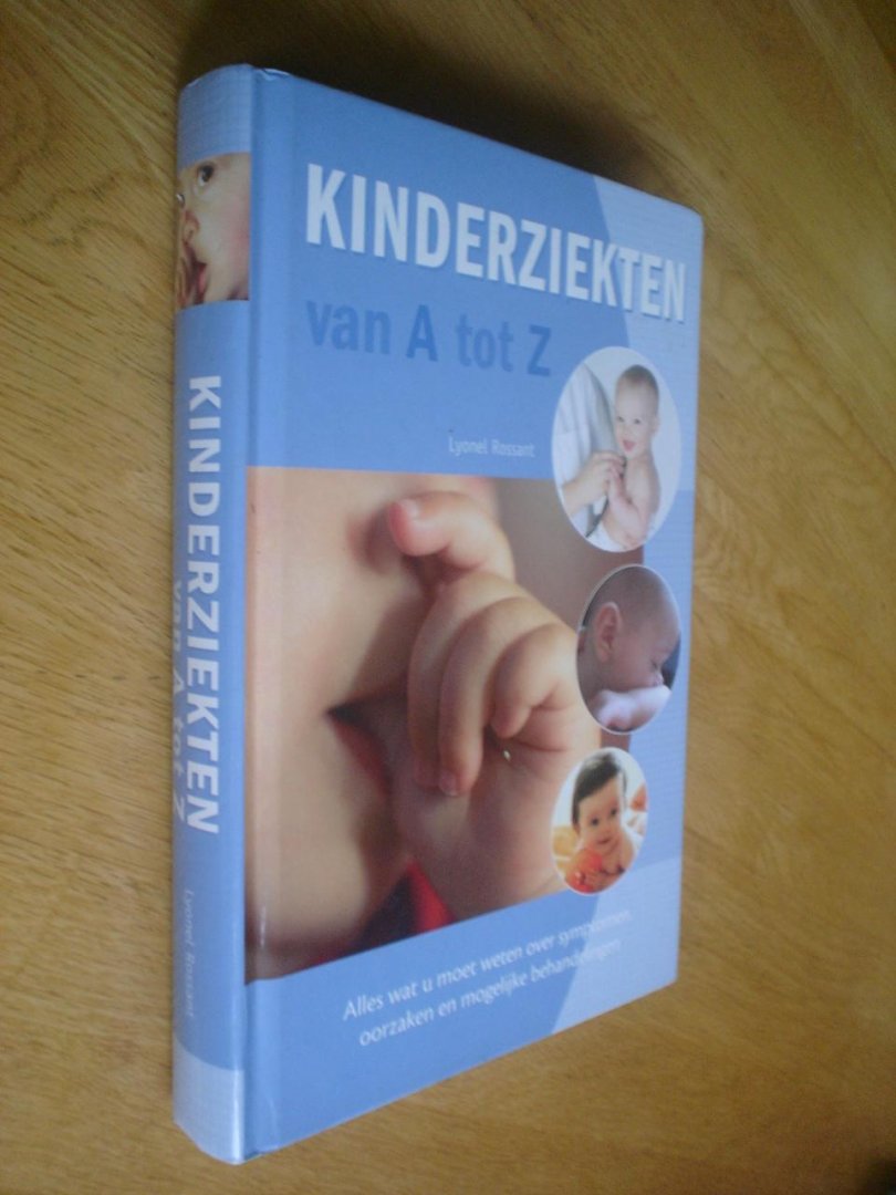 Lyonel Rossant - Kinderziekten van A tot Z /Alles wat u moet weten over symptomen, oorzaken en mogelijke behandelingen