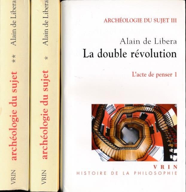Libera, Alain de. - Archéologie du Sujet I, II et III: Naissances du Sujet, La Quête de l'identité, :'Acte de Penser 1 La double Revolution.