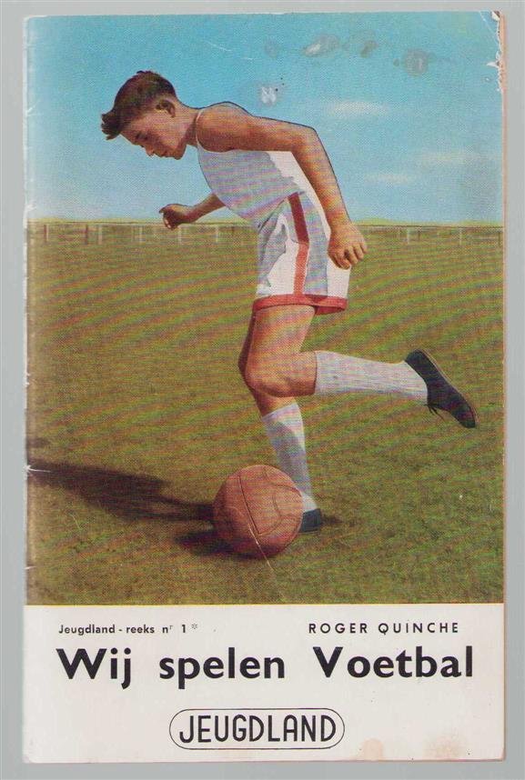 Roger Quinche - Wij spelen voetbal: handleiding voor de jeugd ( jeugdlandreeks nr 1 )