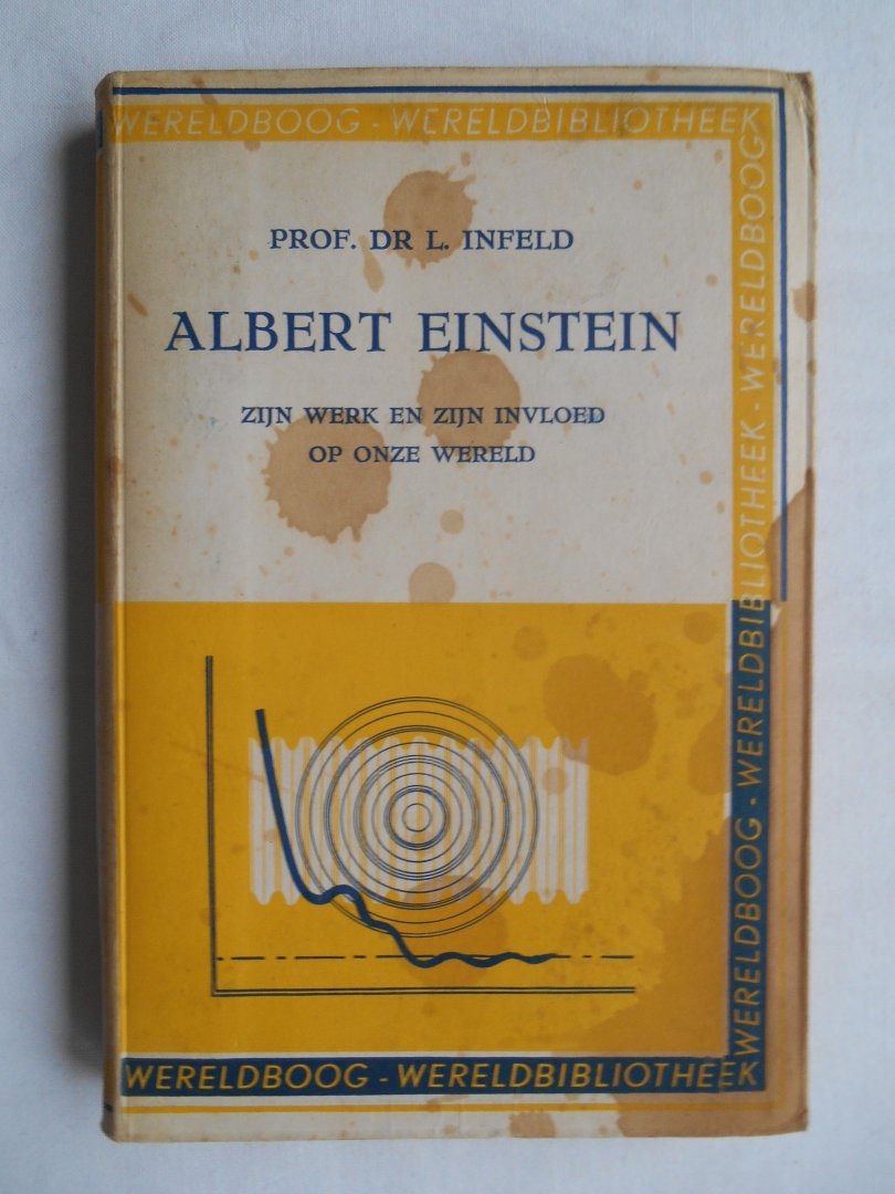 Infeld, prof.dr. L. - Albert Einstein. Zijn werk en zijn invloed op onze wereld.