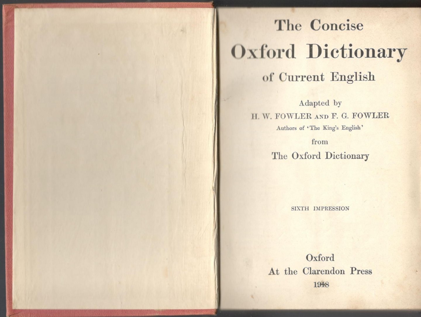 Fowler, H.W. and F.G. Fowler. - The Concise Oxford Dictionary of Current English,  adapted by Fowler and Fowler, authors of 'The King`s English` from The Oxford Dictionary.