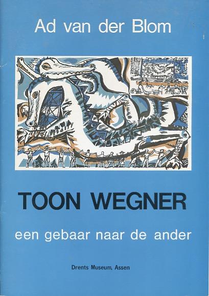 Blom, A. van der - Toon Wegner, een gebaar naar de ander