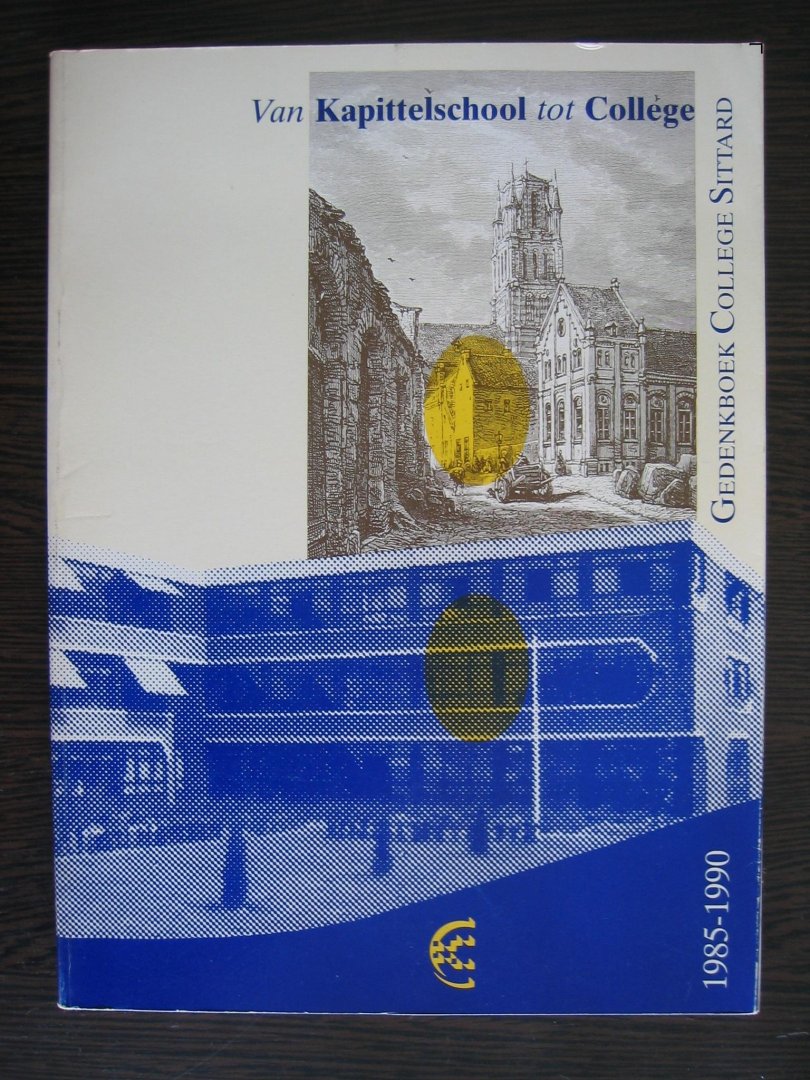 Canisius, Drs. L.H.M. (redactie) - Van kapittelschool tot College. Gedenkboek College Sittard 1985-1990