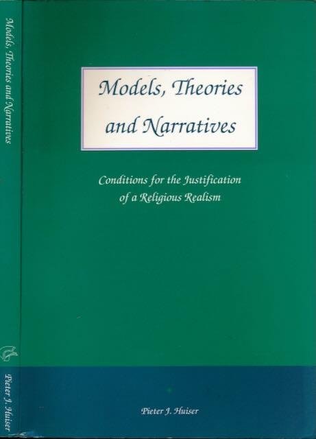 Huiser, Pieter J. - Models, Theories and Narratives: Conditions for the justification of a religious realism.