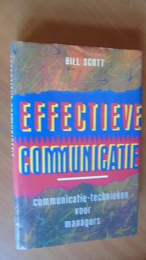 Scott, Bill - Effective communicatie. Communicatie-technieken voor managers