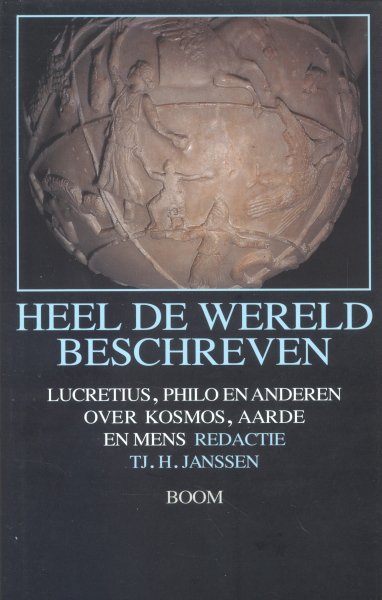 Janssen, Tj.H. (redactie) - Heel de wereld beschreven (Lucretius, Philo en anderen over kosmos, aarde en mens)