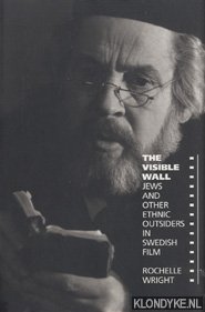 Wright, Rochelle - The visible wall: Jews and other ethnic outsiders in Swedish film