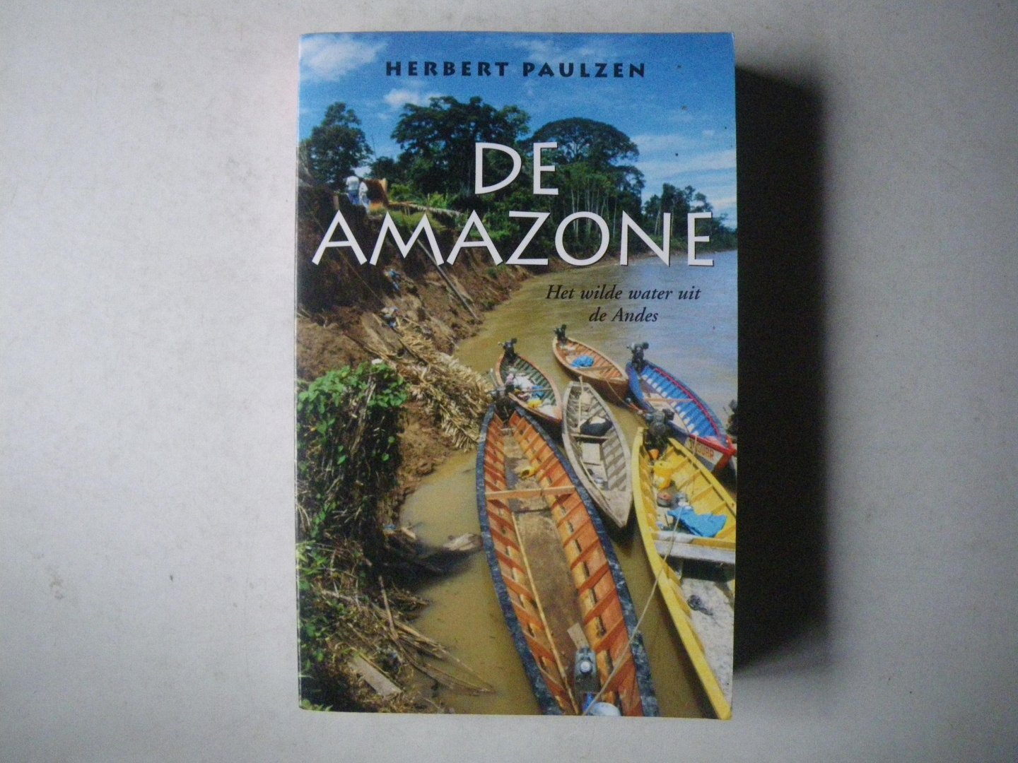 Paulzen, Herbert - De Amazone. Het wilde water uit de Andes