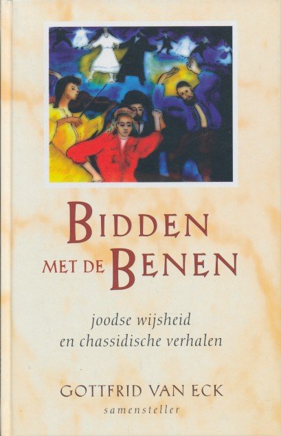 Eck, Gottfrid van - Bidden met de benen. Joodse wijsheid en Chassidische verhalen.