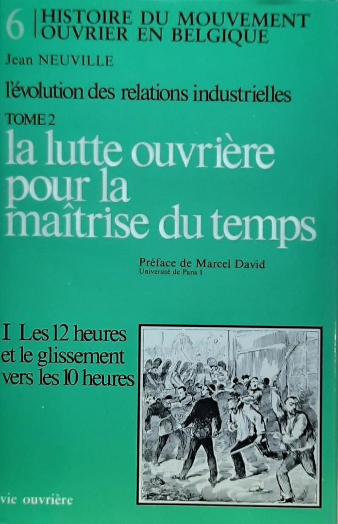 NEUVILLE Jean, DAVID Marcel (préface) - Evolution des relations industrielles - Tome 2: La lutte ouvrière pour la maîtrise du temps - I: les 12 heures et le glissement vers les 10 heures