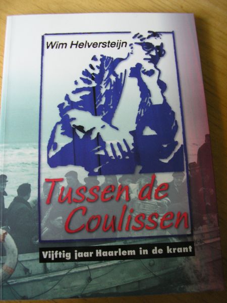 Helversteijn, Wim - Tussen de coulissen (vijftig jaar Haarlem in de krant) met in de tekst zw-fotos