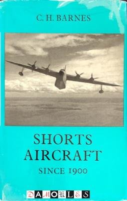 C.H. Barnes - Shorts Aircraft since 1900