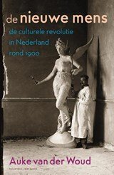 De nieuwe mens - de culturele revolutie in Nederland rond 1900