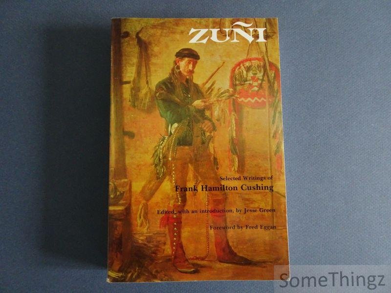 Frank Hamilton Cushing / Jesse Green (ed.) - Zuni. Selected Writings of Frank Hamilton Cushing.
