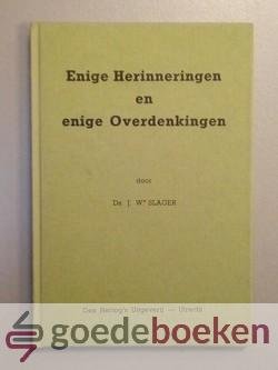 Slager, Ds. J.W. - Enige Herinneringen en enige Overdenkingen