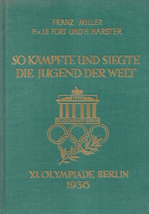 FRANZ MILLER, BARON LE FORT, D H. HARSTER - So kampfte und siegte die Jugend der Welt