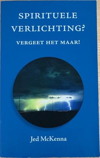 McKenna, Jed - SPIRITUELE VERLICHTING? Vergeet het maar!