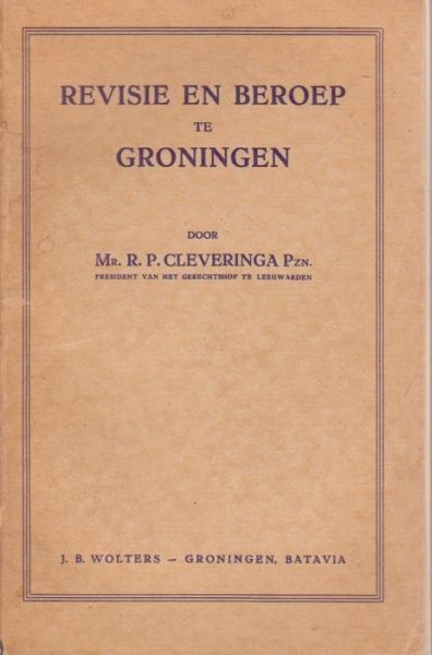 Cleveringa, R.P. Pzn. Mr. - Revisie en beroep te Groningen