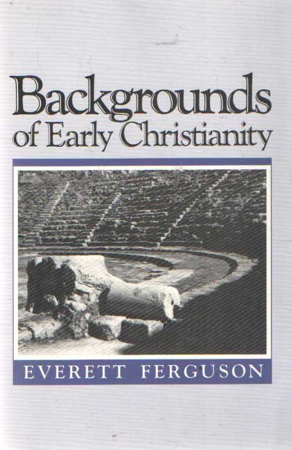 Ferguson, Everett - Backgrounds of Early Christianity.